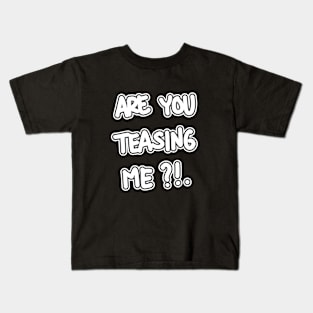 Are You Teasing me ?! Kids T-Shirt